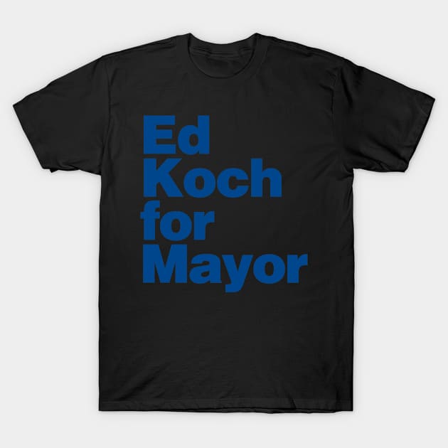 Ed Koch For Mayor T-Shirt by Flippin' Sweet Gear